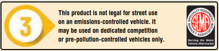 This product is not legal for street use on an emissions-controlled vehicle. It may be used on dedicated competition or pre-pollution-controlled vehicles only